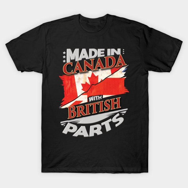 Made In Canada With British Parts - Gift for British From Great Britain T-Shirt by Country Flags